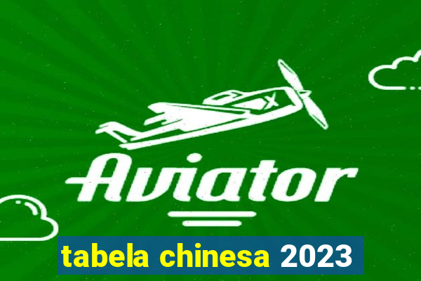 tabela chinesa 2023